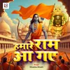 About Hamare Ram Aa Gaye Song