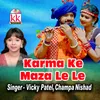 About Karma Ke Maza Le Le Song