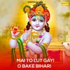 About Mai To Lut Gayi O Bake Bihari Song
