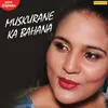 About Muskurane Ka Bahana Song