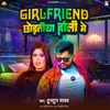 About Girlfriend Chhodatiya Holi Me Song