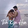 About Toh Kya Hua Song