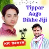 About Tippar Aago Dikhe Jiji Song