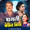 About Pagli Bechain Biya Song