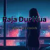 About Raja Dur Hua- Slowed +Reverb Song