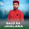 About Balo Ra Jhalara Song