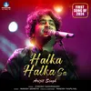 About Halka Halka Sa Song