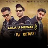 Lala U Mewat Hai (DJ Remix)