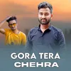 Gora Tera Chehra