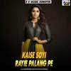 About Kaise Soyi Rayie Palang Pe Song