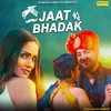 About Jaat Ki Bhadak Song