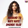 About Nanand Tu Naye Naye Dhunde Yaar Song