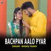 About Bachpan Aalo Pyar Song