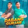 About Dabang Gurjar Song