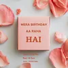 About Mera Birthday Aa Raha Hai Song