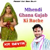 About Mhendi Ghana Gajab Ki Rache Song