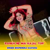 About Aankh Ne Mai Kajal Top Song