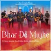 About Bhar De Mujhe Song