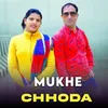 About Mukhe Chhoda Song