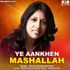 About Ye Aankhen Mashallah Song