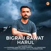 About Bigrau Rawat Harul Song