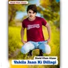 About Vakila Jaan ki Dil lagi Song