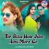 About Tor Biha Hole Jabo Ami More Go Song