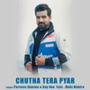 CHUTHA TERA PYAR