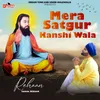 About Mera Satgur Kanshi Wala Song