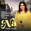About Na Usko Jaani Song