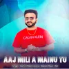 Aaj Mili A Mainu Tu