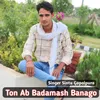 Ton Ab Badamash Banago