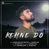 About Kehne Do Song