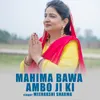 MAHIMA BAWA AMBO JI KI