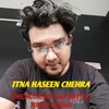 About Itna Haseen Chehra Song