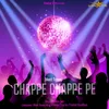 About Chappe Chappe Pe Song