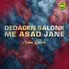 About Dedagen Salonk Me Asad Jane Song