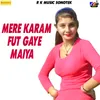 About Mere Karam Fut Gaye Maiya Song