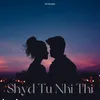 About Shyd Tu Nhi Thi Song