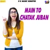 About Main To Chatak Juban Song