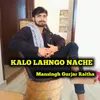 About KALO LAHNGO NACHE Song
