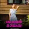 About Aiso Aagaiyo Re Chaumaso Song