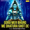 Gora Mer Bhang Me Dhatura Ghot De