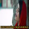 About Khushiyan Manawan Song