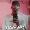 About SARJOM BAHA Song