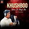 About Khushboo Hun Ji Aayi Aa Song