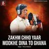 Zakhm Chho Yaar Mookhe Dina To Ghana