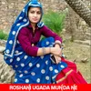 About Roshani Ugada Munda Ne Song