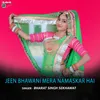 About jeen bhawani Mera Namaskar Hai Song