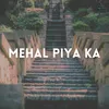 About Mehal Piya Ka Song